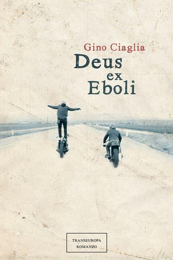 Deus ex Eboli - Gino Ciaglia - Libro Transeuropa 2016, Narratori delle riserve | Libraccio.it