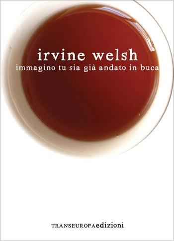 Immagino tu sia già andato in buca - Irvine Welsh - Libro Transeuropa 2017, Inaudita big | Libraccio.it