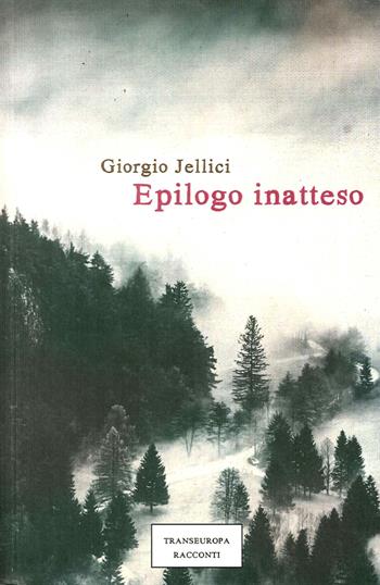 Epilogo inatteso - Giorgio Jellici - Libro Transeuropa 2016, Narratori delle riserve | Libraccio.it