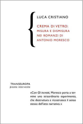 Crema di vetro. Metodo e stile nella prosa di Antonio Moresco - Luca Cristiano - Libro Transeuropa 2017, Pronto intervento | Libraccio.it