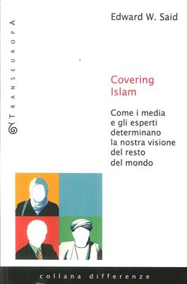 Covering Islam. Come i media e gli esperti determinano la nostra visione del resto del mondo - Edward W. Said - Libro Transeuropa 2017 | Libraccio.it