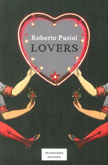 Lovers - Roberto Pusiol - Libro Transeuropa 2017 | Libraccio.it