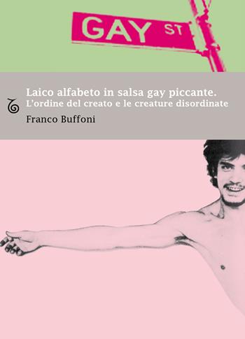 Laico alfabeto in salsa gay piccante. L'ordine del creato e le creature disordinate - Franco Buffoni - Libro Transeuropa 2018, Margini a fuoco | Libraccio.it