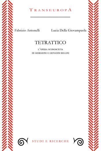 Tetrattico. L'opera sconosciuta di Giorgione e Giovanni Bellini - Fabrizio Antonelli, Lucia Della Giovampaola - Libro Transeuropa 2019, Studi e ricerche | Libraccio.it