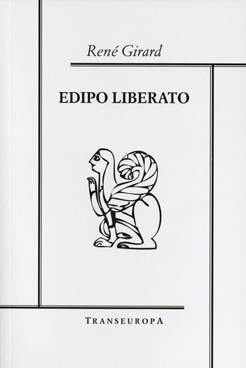 Edipo liberato - René Girard - Libro Transeuropa 2019 | Libraccio.it