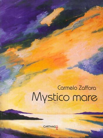 Mystico mare. Ediz. illustrata - Carmelo Zaffora - Libro Carthago 2016, Mirabilia | Libraccio.it