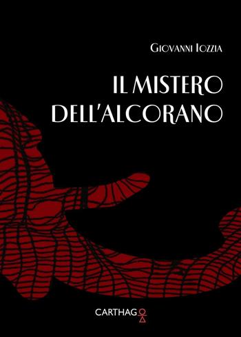 Il mistero dell'Alcorano - Giovanni Iozzia - Libro Carthago 2016 | Libraccio.it