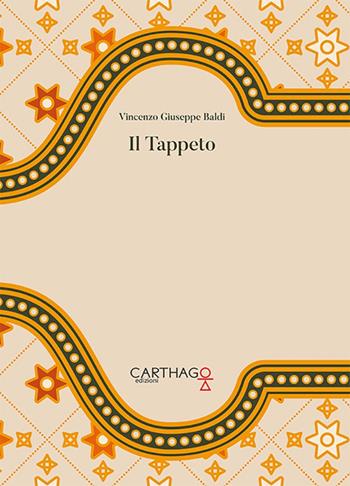 Il tappeto. Incroci di trame possibili - Vincenzo Giuseppe Baldi - Libro Carthago 2017 | Libraccio.it
