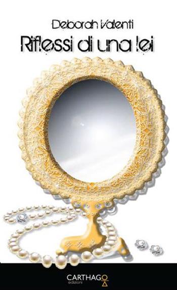 Riflessi di una lei - Deborah Valenti - Libro Carthago 2017 | Libraccio.it