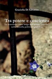 Tra potere e coscienza. La letteratura come luogo dell'azione «pratica» nella filosofia politica e giuridica