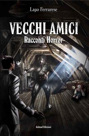 Vecchi amici - Lapo Ferrarese - Libro Galaad Edizioni 2014, Avalon | Libraccio.it