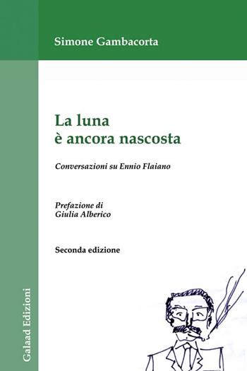La luna è ancora nascosta. Conversazioni su Ennio Flaiano - Simone Gambacorta - Libro Galaad Edizioni 2014 | Libraccio.it