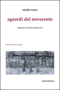 Sguardi dal Novecento - Nicola Vacca - Libro Galaad Edizioni 2014, Gli alberi. Saggi | Libraccio.it