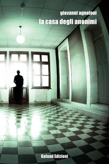 La casa degli anonimi - Giovanni Agnoloni - Libro Galaad Edizioni 2014 | Libraccio.it