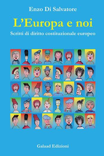 L' Europa e noi. Scritti di diritto costituzionale europeo - Enzo Di Salvatore - Libro Galaad Edizioni 2015 | Libraccio.it