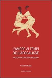 L' amore ai tempi dell'apocalisse. Racconti da un futuro prossimo