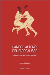 L' amore ai tempi dell'apocalisse. Racconti da un futuro prossimo  - Libro Galaad Edizioni 2015, La quercia e il tiglio | Libraccio.it