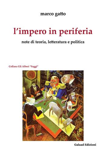 L' impero in periferia. Note di teoria, letteratura e politica - Marco Gatto - Libro Galaad Edizioni 2015, Gli alberi. Saggi | Libraccio.it