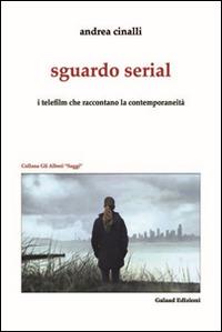 Sguardo serial. I telefilm che raccontano la contemporaneità - Andrea Cinalli - Libro Galaad Edizioni 2016, Gli alberi. Saggi | Libraccio.it