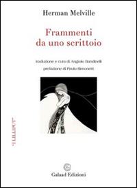 Frammenti da uno scrittoio - Herman Melville - Libro Galaad Edizioni 2016, I lilliput | Libraccio.it