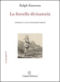 La forcella divinatoria. Testo inglese a fronte - Ralph Emerson - Libro Galaad Edizioni 2017, I lilliput | Libraccio.it