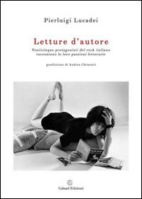 Letture d'autore. Venticinque protagonisti del rock italiano raccontano le loro passioni letterarie - Pierluigi Lucadei - Libro Galaad Edizioni 2016, Supernatural | Libraccio.it
