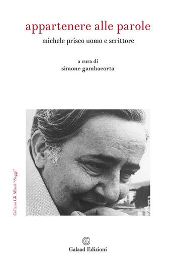 Appartenere alle parole. Michele Prisco uomo e scrittore  - Libro Galaad Edizioni 2017, Gli alberi. Saggi | Libraccio.it