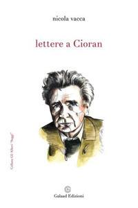 Lettere a Cioran - Nicola Vacca - Libro Galaad Edizioni 2017, Gli alberi. Saggi | Libraccio.it