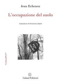 L' occupazione del suolo - Jean Echenoz - Libro Galaad Edizioni 2017, I lilliput | Libraccio.it
