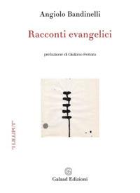 Racconti evangelici - Angiolo Bandinelli - Libro Galaad Edizioni 2017, I lilliput | Libraccio.it