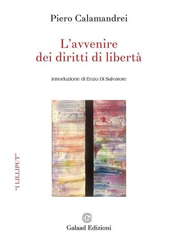L' avvenire dei diritti di libertà - Piero Calamandrei - Libro Galaad Edizioni 2018, I lilliput | Libraccio.it