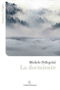 La dormiente - Michele Pellegrini - Libro Galaad Edizioni 2018, La quercia e il tiglio | Libraccio.it