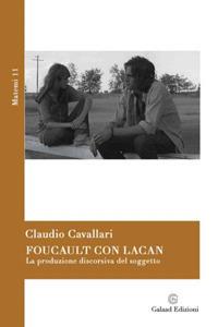 Foucault con Lacan. La produzione discorsiva del soggetto - Claudio Cavallari - Libro Galaad Edizioni 2019, Matemi | Libraccio.it