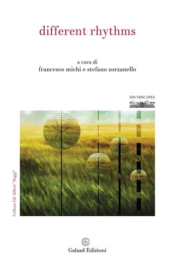 Different rhythms. Atti 8° convegno FKL sul paesaggio sonoro (Cagliari, 27-30 settembre 2017)  - Libro Galaad Edizioni 2019, Gli alberi. Saggi | Libraccio.it