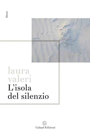 L'isola del silenzio - Laura Valeri - Libro Galaad Edizioni 2019, Altrove | Libraccio.it