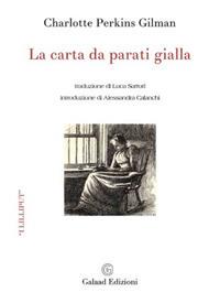 La carta da parati gialla - Charlotte Perkins Gilman - Libro Galaad Edizioni 2019, I lilliput | Libraccio.it
