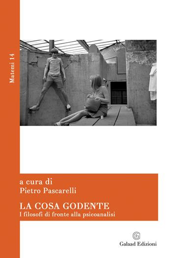 La cosa godente. I filosofi di fronte alla psicoanalisi  - Libro Galaad Edizioni 2020, Matemi | Libraccio.it