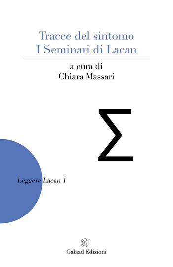 Tracce del sintomo. I Seminari di Lacan  - Libro Galaad Edizioni 2021, Leggere Lacan | Libraccio.it