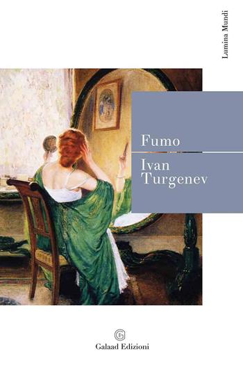 Fumo - Ivan Turgenev - Libro Galaad Edizioni 2021, Lumina mundi | Libraccio.it