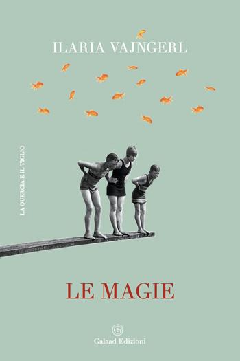 Le magie - Ilaria Vajngerl - Libro Galaad Edizioni 2021, La quercia e il tiglio | Libraccio.it