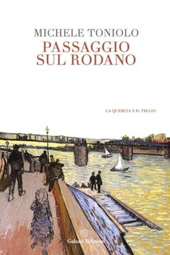 Passaggio sul Rodano - Michele Toniolo - Libro Galaad Edizioni 2021, La quercia e il tiglio | Libraccio.it