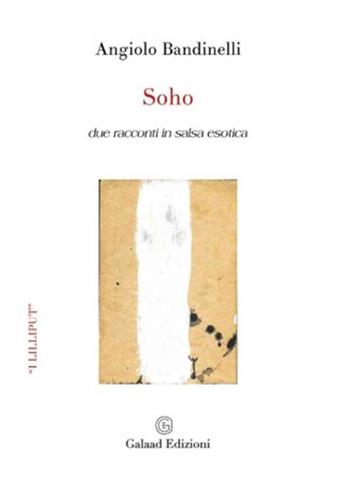 Soho. Due racconti in salsa esotica - Angiolo Bandinelli - Libro Galaad Edizioni 2021, I lilliput | Libraccio.it