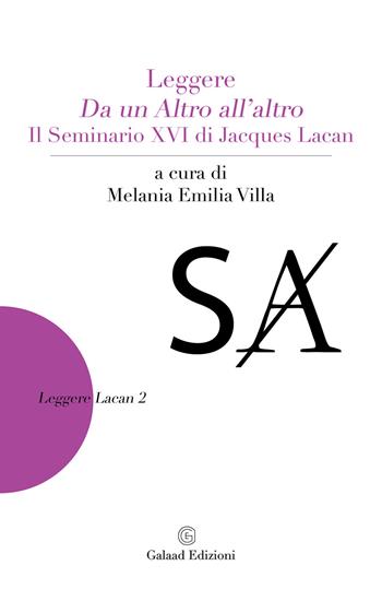 Leggere «Da un altro all'altro». Il Seminario XVI di Jacques Lacan  - Libro Galaad Edizioni 2021, Leggere Lacan | Libraccio.it