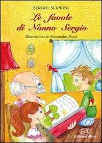 Le favole di nonno Sergio - Sergio Scipioni - Libro Edizioni dEste 2013 | Libraccio.it