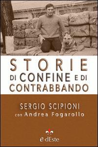 Storie di confine e di contrabbando - Sergio Scipioni - Libro Edizioni dEste 2014 | Libraccio.it