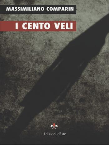 I cento veli - Massimiliano Comparin - Libro Edizioni dEste 2019 | Libraccio.it
