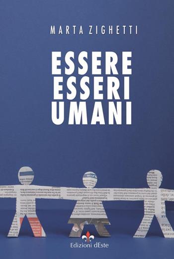 Essere esseri umani - Marta Zighetti - Libro Edizioni dEste 2016 | Libraccio.it