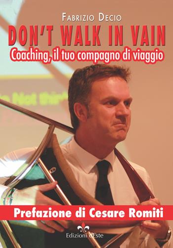 Don't walk in vain. Coaching, il tuo compagno di viaggio - Fabrizio Decio - Libro Edizioni dEste 2017 | Libraccio.it
