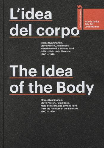 L'idea del corpo. Merce Cunningham, Steve Paxton, Julian Beck, Meredith Monk e Simone Forti dall'Archivio della Biennale 1960-1676. Ediz. multilingue - Virgilio Sieni - Libro La Biennale di Venezia 2018 | Libraccio.it