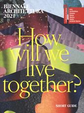 Biennale Architettura 2021. How will we live together? Guida breve. Ediz. inglese